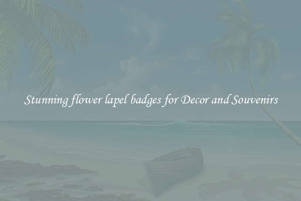 Stunning flower lapel badges for Decor and Souvenirs