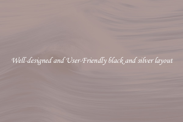 Well-designed and User-Friendly black and silver layout
