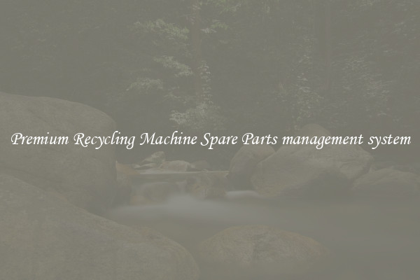 Premium Recycling Machine Spare Parts management system