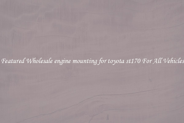 Featured Wholesale engine mounting for toyota st170 For All Vehicles