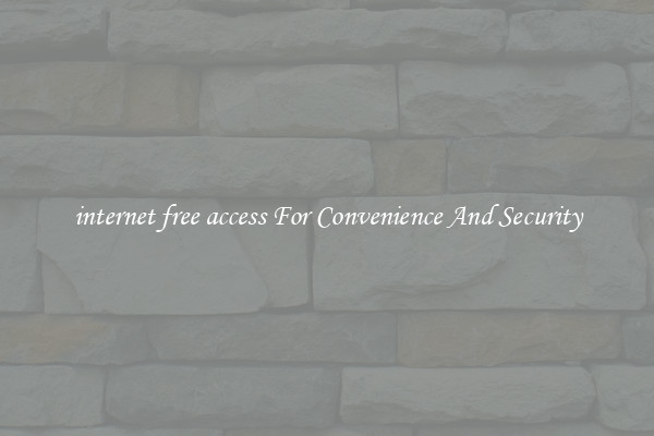 internet free access For Convenience And Security