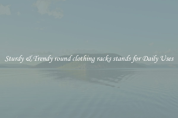 Sturdy & Trendy round clothing racks stands for Daily Uses