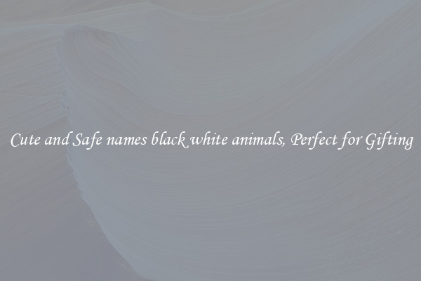 Cute and Safe names black white animals, Perfect for Gifting