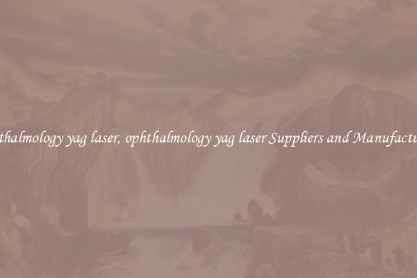 ophthalmology yag laser, ophthalmology yag laser Suppliers and Manufacturers