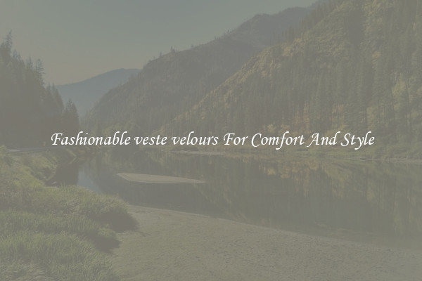 Fashionable veste velours For Comfort And Style