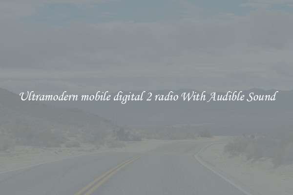 Ultramodern mobile digital 2 radio With Audible Sound