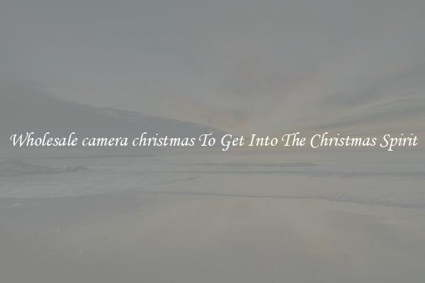 Wholesale camera christmas To Get Into The Christmas Spirit