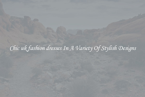Chic uk fashion dresses In A Variety Of Stylish Designs