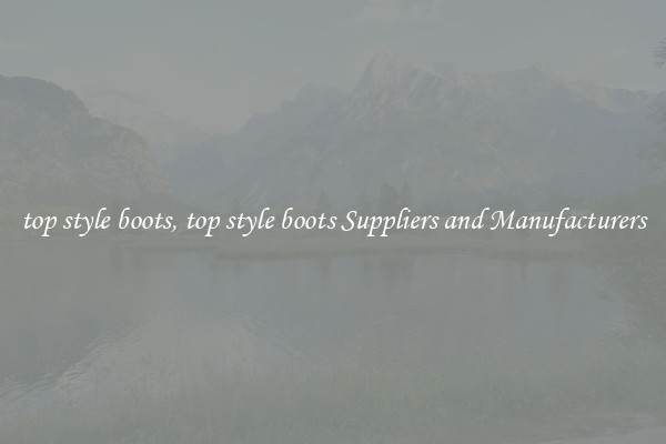 top style boots, top style boots Suppliers and Manufacturers