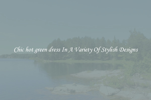 Chic hot green dress In A Variety Of Stylish Designs