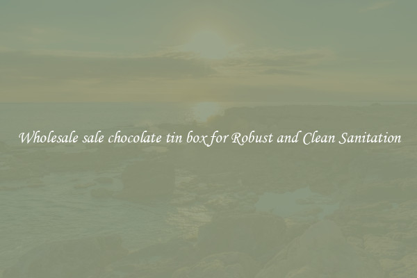 Wholesale sale chocolate tin box for Robust and Clean Sanitation