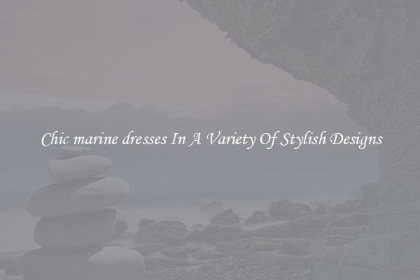 Chic marine dresses In A Variety Of Stylish Designs