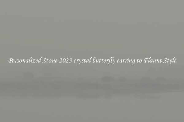 Personalized Stone 2023 crystal butterfly earring to Flaunt Style