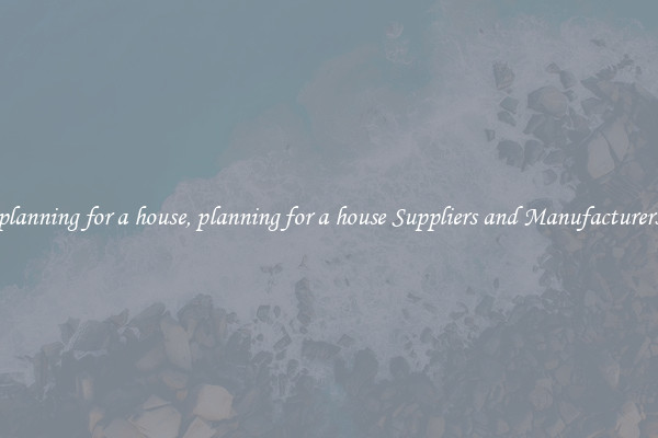 planning for a house, planning for a house Suppliers and Manufacturers