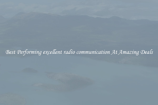 Best Performing excellent radio communication At Amazing Deals