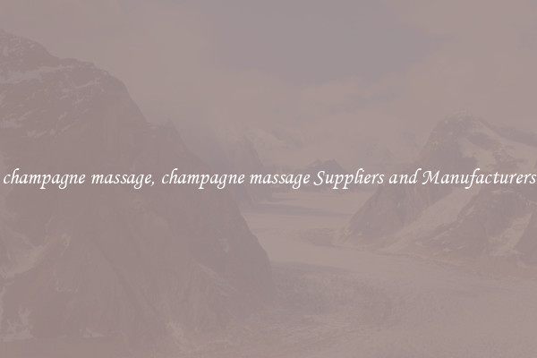 champagne massage, champagne massage Suppliers and Manufacturers