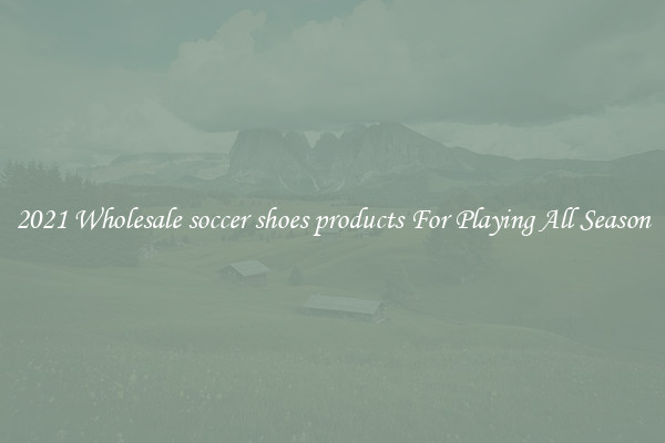 2021 Wholesale soccer shoes products For Playing All Season