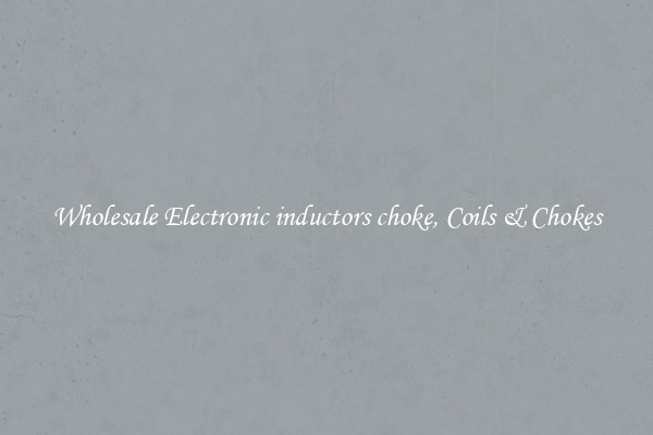 Wholesale Electronic inductors choke, Coils & Chokes