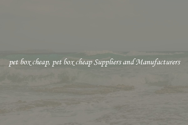 pet box cheap, pet box cheap Suppliers and Manufacturers