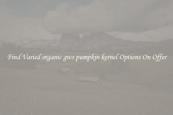 Find Varied organic gws pumpkin kernel Options On Offer