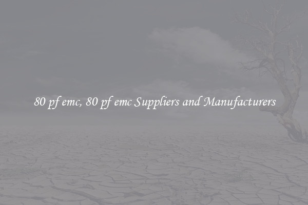 80 pf emc, 80 pf emc Suppliers and Manufacturers