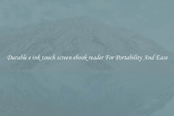 Durable e ink touch screen ebook reader For Portability And Ease