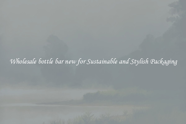 Wholesale bottle bar new for Sustainable and Stylish Packaging