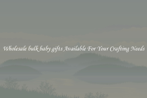 Wholesale bulk baby gifts Available For Your Crafting Needs