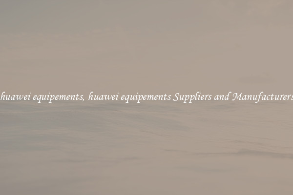 huawei equipements, huawei equipements Suppliers and Manufacturers