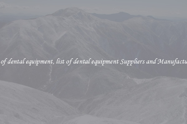 list of dental equipment, list of dental equipment Suppliers and Manufacturers