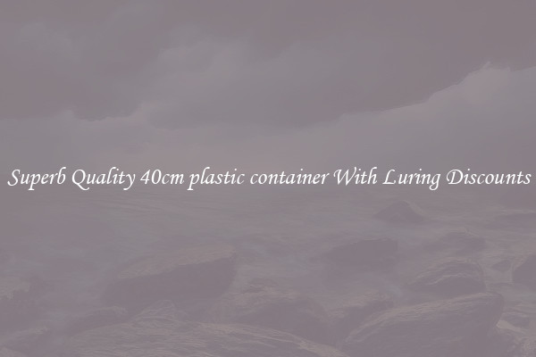 Superb Quality 40cm plastic container With Luring Discounts