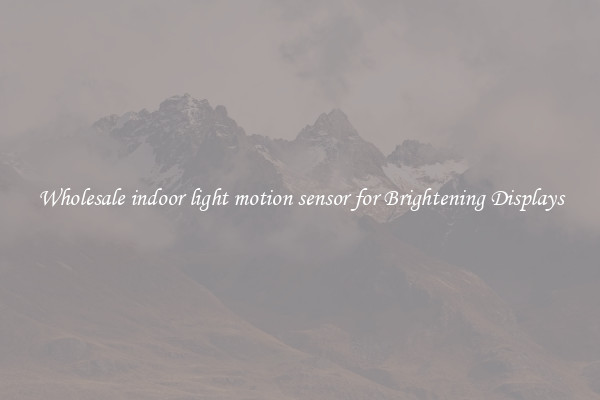 Wholesale indoor light motion sensor for Brightening Displays