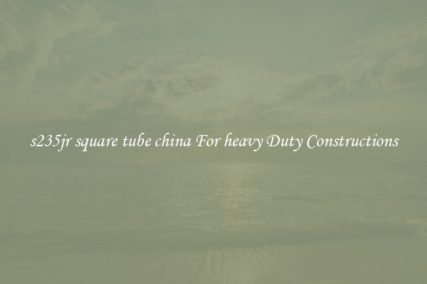 s235jr square tube china For heavy Duty Constructions