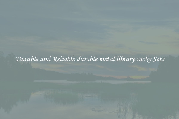 Durable and Reliable durable metal library racks Sets