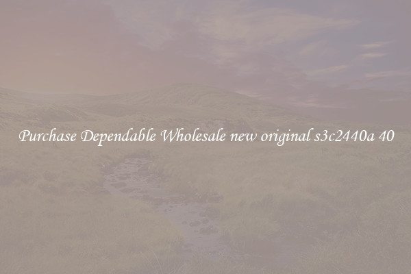 Purchase Dependable Wholesale new original s3c2440a 40