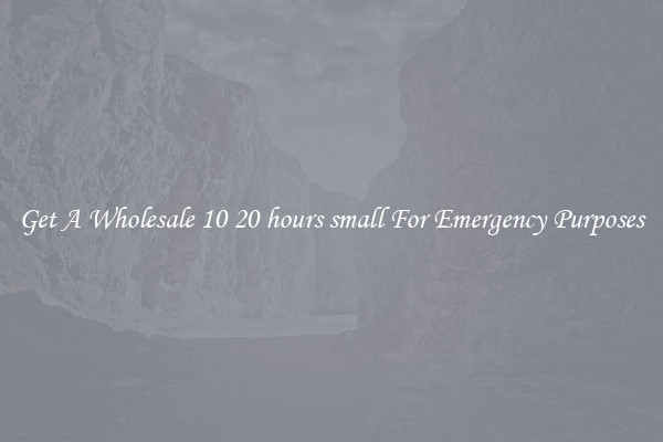Get A Wholesale 10 20 hours small For Emergency Purposes
