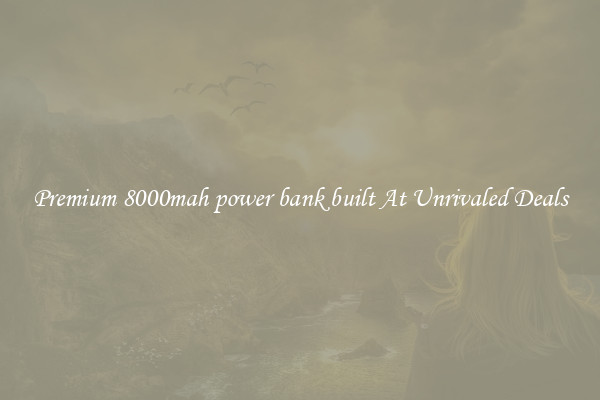 Premium 8000mah power bank built At Unrivaled Deals