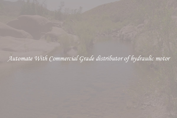 Automate With Commercial Grade distributor of hydraulic motor