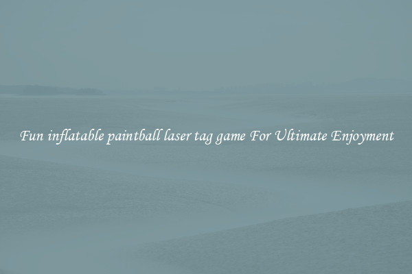 Fun inflatable paintball laser tag game For Ultimate Enjoyment