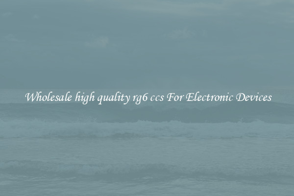Wholesale high quality rg6 ccs For Electronic Devices