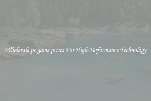 Wholesale pc game prices For High-Performance Technology