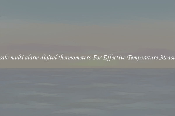 Wholesale multi alarm digital thermometers For Effective Temperature Measurement