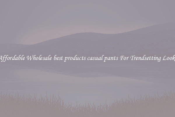 Affordable Wholesale best products casual pants For Trendsetting Looks