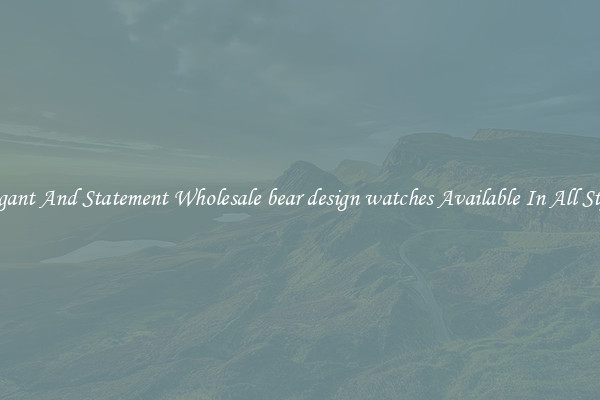 Elegant And Statement Wholesale bear design watches Available In All Styles