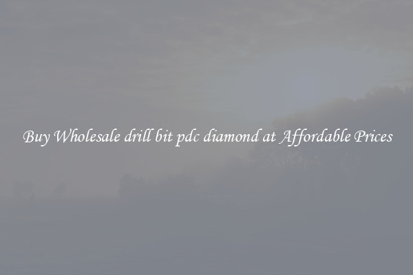 Buy Wholesale drill bit pdc diamond at Affordable Prices