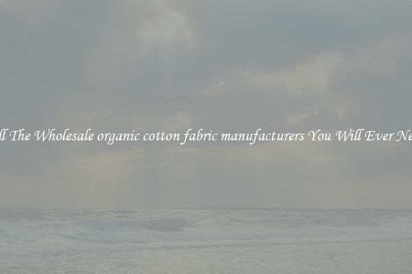 All The Wholesale organic cotton fabric manufacturers You Will Ever Need