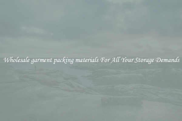 Wholesale garment packing materials For All Your Storage Demands