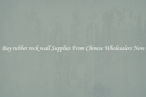 Buy rubber rock wall Supplies From Chinese Wholesalers Now