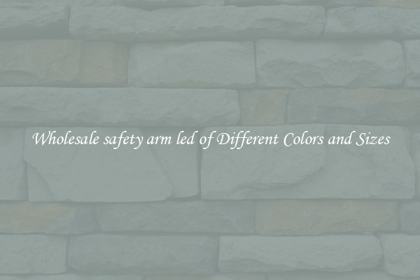Wholesale safety arm led of Different Colors and Sizes