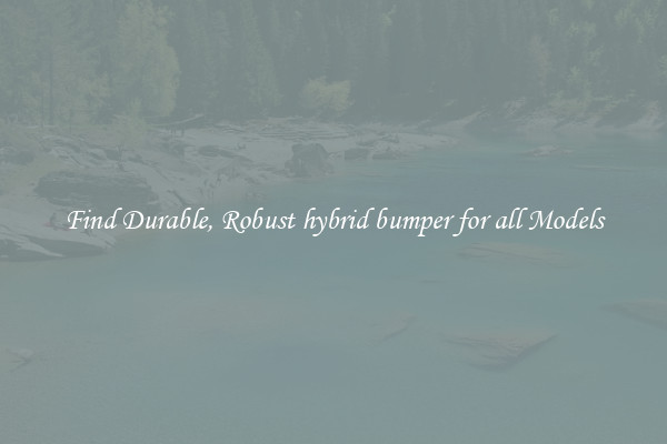 Find Durable, Robust hybrid bumper for all Models